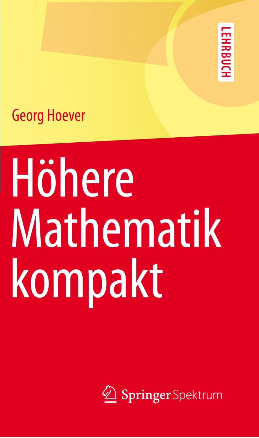 Titlebook: Höhere Mathematik kompakt; Georg Hoever Textbook 20131st edition Springer-Verlag Berlin Heidelberg 2013 Analysis.Höhere Mathematik.Lineare Titlebook: Höhere Mathematik kompakt; Georg Hoever Textbook 20131st edition Springer-Verlag Berlin Heidelberg 2013 Analysis.Höhere Mathematik.Lineare