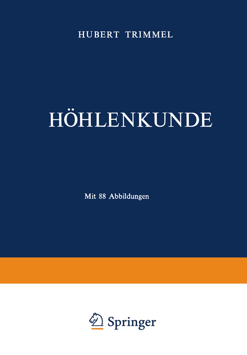 Titlebook: Höhlenkunde; Hubert Trimmel Book 1968 Springer Fachmedien Wiesbaden 1968 Atmosphäre.Dokumentation.Erdgeschichte.Geophysik.Gestein.Gesteins Titlebook: Höhlenkunde; Hubert Trimmel Book 1968 Springer Fachmedien Wiesbaden 1968 Atmosphäre.Dokumentation.Erdgeschichte.Geophysik.Gestein.Gesteins