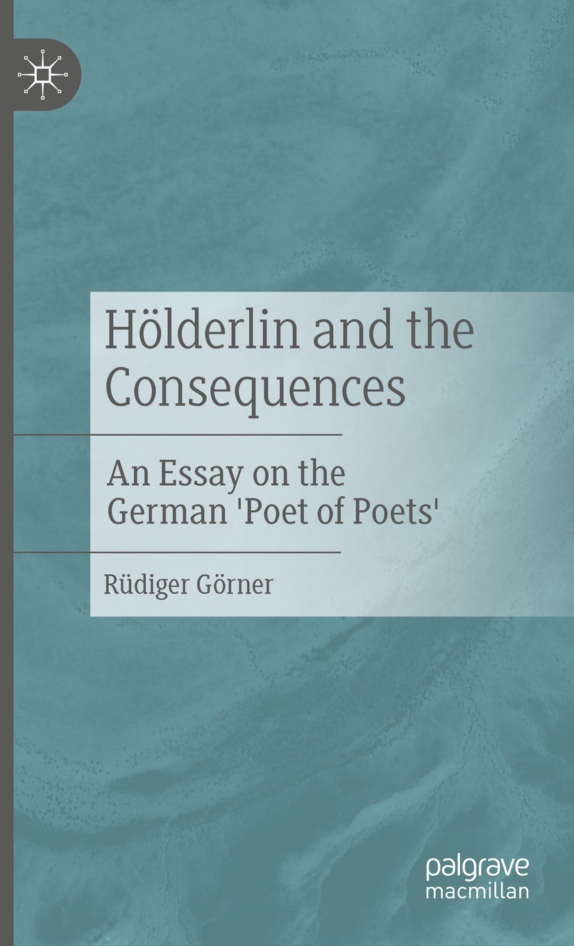 Titlebook: Hölderlin and the Consequences; An Essay on the Germ Rüdiger Görner Book 2021 Springer-Verlag GmbH Germany, part of Springer Nature 2021 Sc Titlebook: Hölderlin and the Consequences; An Essay on the Germ Rüdiger Görner Book 2021 Springer-Verlag GmbH Germany, part of Springer Nature 2021 Sc