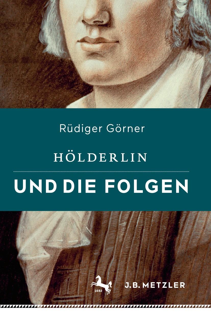 Titlebook: Hölderlin und die Folgen; Rüdiger Görner Book 2016 Springer-Verlag Berlin Heidelberg 2016 Literaturgeschichte.Klassik.Romantik.Schiller.Hö Titlebook: Hölderlin und die Folgen; Rüdiger Görner Book 2016 Springer-Verlag Berlin Heidelberg 2016 Literaturgeschichte.Klassik.Romantik.Schiller.Hö