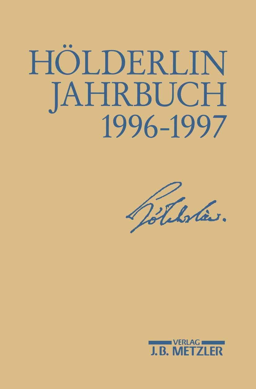 Titlebook: Hölderlin-Jahrbuch, Band 30. Jahrgang 1996-1997; Bernhard Böschenstein,Ulrich Gaier Book Sep 2016Latest edition Springer-Verlag Berlin Hei Titlebook: Hölderlin-Jahrbuch, Band 30. Jahrgang 1996-1997; Bernhard Böschenstein,Ulrich Gaier Book Sep 2016Latest edition Springer-Verlag Berlin Hei