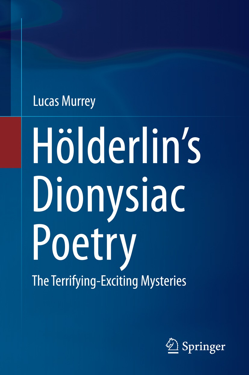 Titlebook: Hölderlin’s Dionysiac Poetry; The Terrifying-Excit Lucas Murrey Book 2015 Springer International Publishing Switzerland 2015 Bacchae.Dionys Titlebook: Hölderlin’s Dionysiac Poetry; The Terrifying-Excit Lucas Murrey Book 2015 Springer International Publishing Switzerland 2015 Bacchae.Dionys