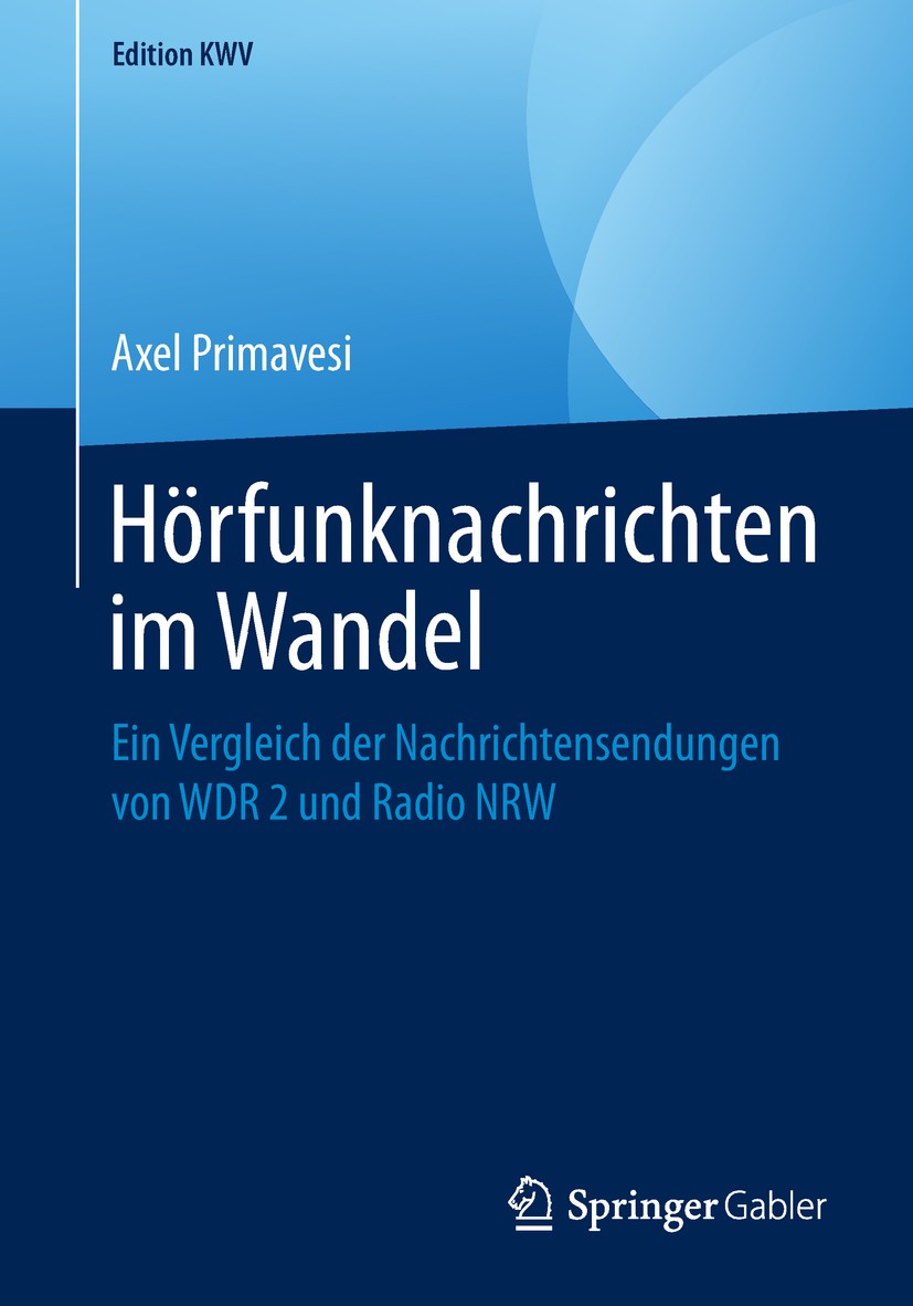 Titlebook: Hörfunknachrichten im Wandel; Ein Vergleich der Na Axel Primavesi Book 2007 Springer Fachmedien Wiesbaden GmbH, ein Teil von Springer Natur Titlebook: Hörfunknachrichten im Wandel; Ein Vergleich der Na Axel Primavesi Book 2007 Springer Fachmedien Wiesbaden GmbH, ein Teil von Springer Natur