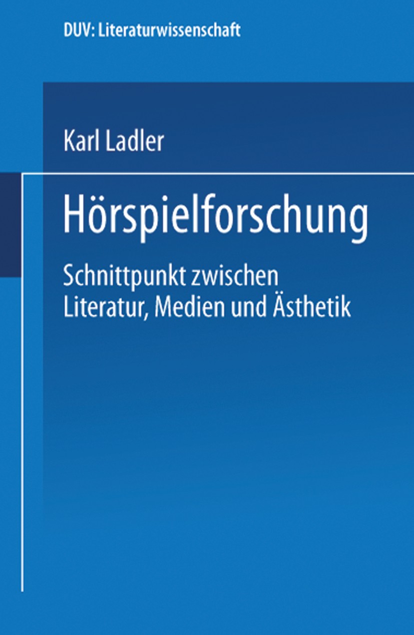 Titlebook: Hörspielforschung; Schnittpunkt zwische Karl Ladler Book 2001 Springer Fachmedien Wiesbaden 2001 Empirische Literaturwissenschaft.Hörspiel. Titlebook: Hörspielforschung; Schnittpunkt zwische Karl Ladler Book 2001 Springer Fachmedien Wiesbaden 2001 Empirische Literaturwissenschaft.Hörspiel.