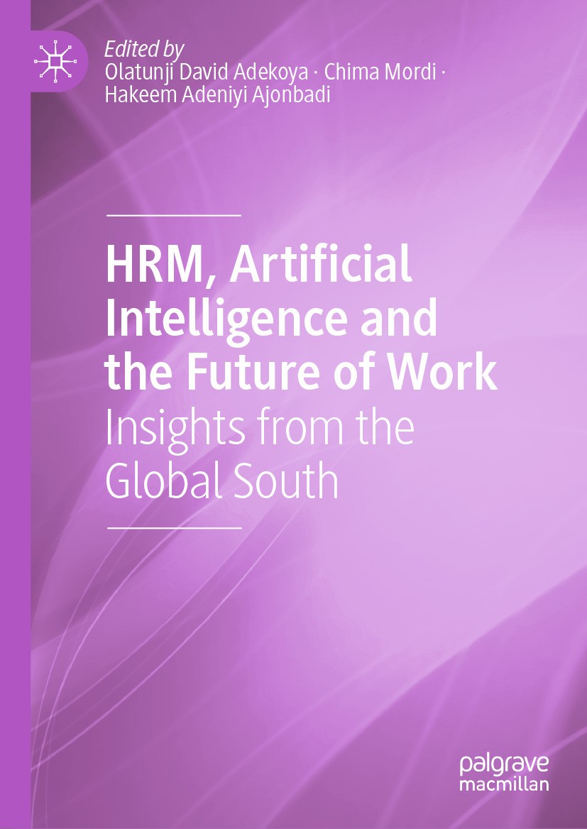 Titlebook: HRM, Artificial Intelligence and the Future of Work; Insights from the Gl Olatunji David Adekoya,Chima Mordi,Hakeem Adeniyi Book 2024 The Titlebook: HRM, Artificial Intelligence and the Future of Work; Insights from the Gl Olatunji David Adekoya,Chima Mordi,Hakeem Adeniyi Book 2024 The