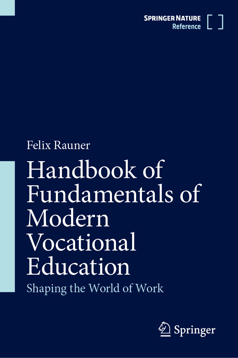 Titlebook: Handbook of Fundamentals of Modern Vocational Education; Shaping the World of Felix Rauner Reference work 2024 Springer Nature Singapore Pt Titlebook: Handbook of Fundamentals of Modern Vocational Education; Shaping the World of Felix Rauner Reference work 2024 Springer Nature Singapore Pt