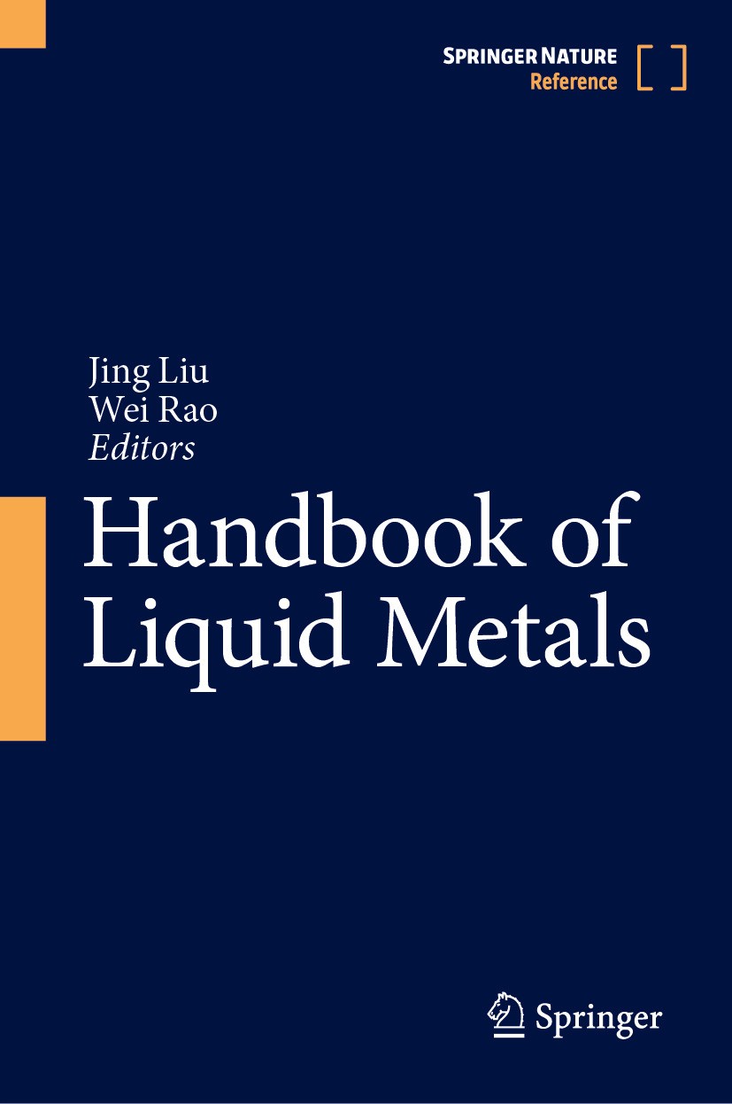 Titlebook: Handbook of Liquid Metals; Jing Liu,Wei Rao Reference work 2024 Springer Nature Singapore Pte Ltd. 2024 Liquid Metals.Advanced Cooling.Sof Titlebook: Handbook of Liquid Metals; Jing Liu,Wei Rao Reference work 2024 Springer Nature Singapore Pte Ltd. 2024 Liquid Metals.Advanced Cooling.Sof