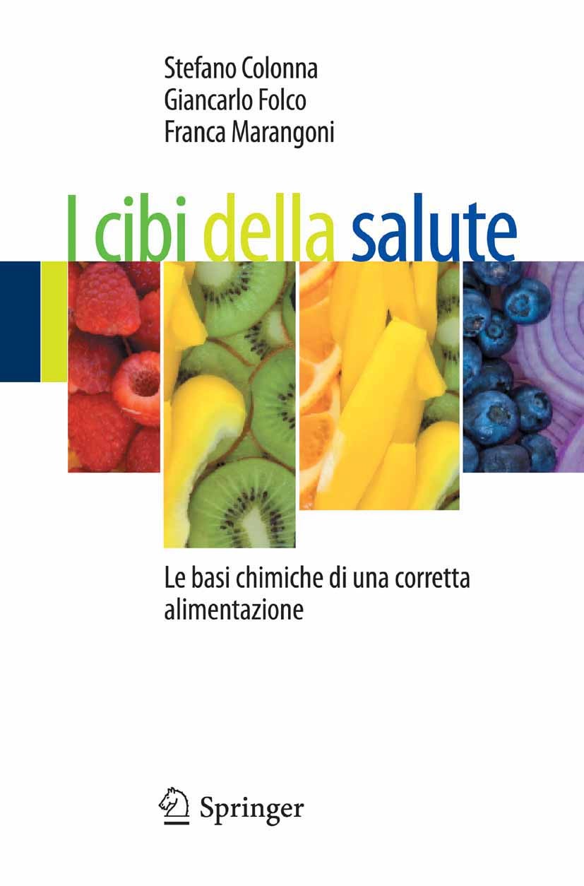 Titlebook: I cibi della salute; Le basi chimiche di Stefano Colonna,Giancarlo Folco,Franca Marangoni Book 2013 Springer Milan 2013 alimentazione uman Titlebook: I cibi della salute; Le basi chimiche di Stefano Colonna,Giancarlo Folco,Franca Marangoni Book 2013 Springer Milan 2013 alimentazione uman