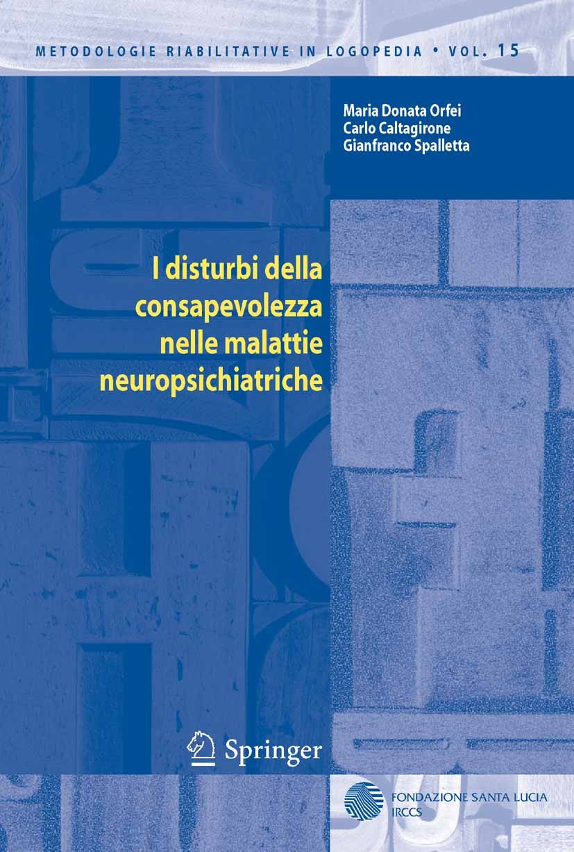 Titlebook: I disturbi della consapevolezza nelle malattie neuropsichiatriche; Maria Donata Orfei,Carlo Caltagirone,Gianfranco Sp Book 2007 Springer-V Titlebook: I disturbi della consapevolezza nelle malattie neuropsichiatriche; Maria Donata Orfei,Carlo Caltagirone,Gianfranco Sp Book 2007 Springer-V