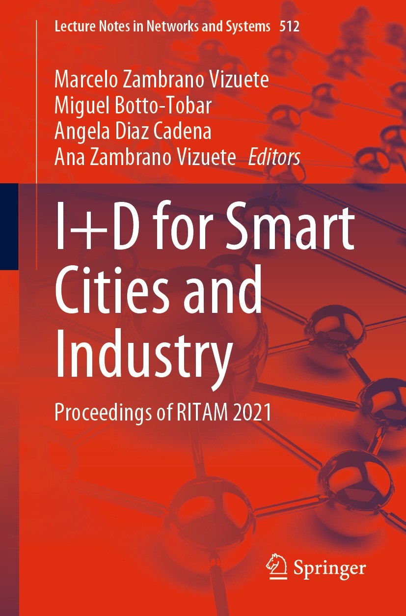 Titlebook: I+D for Smart Cities and Industry; Proceedings of RITAM Marcelo Zambrano Vizuete,Miguel Botto-Tobar,Ana Za Conference proceedings 2023 The Titlebook: I+D for Smart Cities and Industry; Proceedings of RITAM Marcelo Zambrano Vizuete,Miguel Botto-Tobar,Ana Za Conference proceedings 2023 The