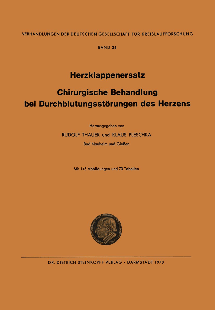 Titlebook: I. Herzklappenersatz - II. Chirurgische Behandlung bei Durchblutungsstörungen des Herzens; Rudolf Thauer,Klaus Pleschka Conference proceed Titlebook: I. Herzklappenersatz - II. Chirurgische Behandlung bei Durchblutungsstörungen des Herzens; Rudolf Thauer,Klaus Pleschka Conference proceed