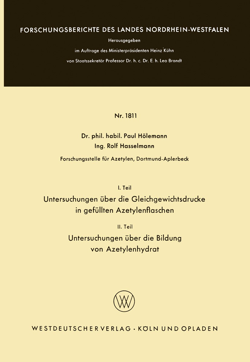 Titlebook: I. Teil Untersuchungen über die Gleichgewichtsdrucke in gefüllten Azetylenflaschen. II Teil Untersuc; Paul Hölemann,Rolf Hasselmann Book 1 Titlebook: I. Teil Untersuchungen über die Gleichgewichtsdrucke in gefüllten Azetylenflaschen. II Teil Untersuc; Paul Hölemann,Rolf Hasselmann Book 1