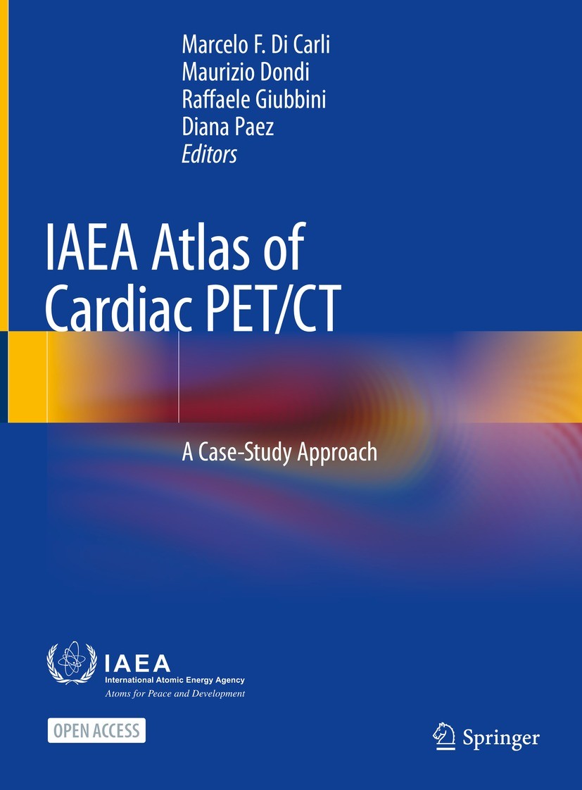 Titlebook: IAEA Atlas of Cardiac PET/CT; A Case-Study Approac Marcelo F. Di Carli,Maurizio Dondi,Diana Paez Book‘‘‘‘‘‘‘‘ 2022 IAEA: International Atom Titlebook: IAEA Atlas of Cardiac PET/CT; A Case-Study Approac Marcelo F. Di Carli,Maurizio Dondi,Diana Paez Book‘‘‘‘‘‘‘‘ 2022 IAEA: International Atom