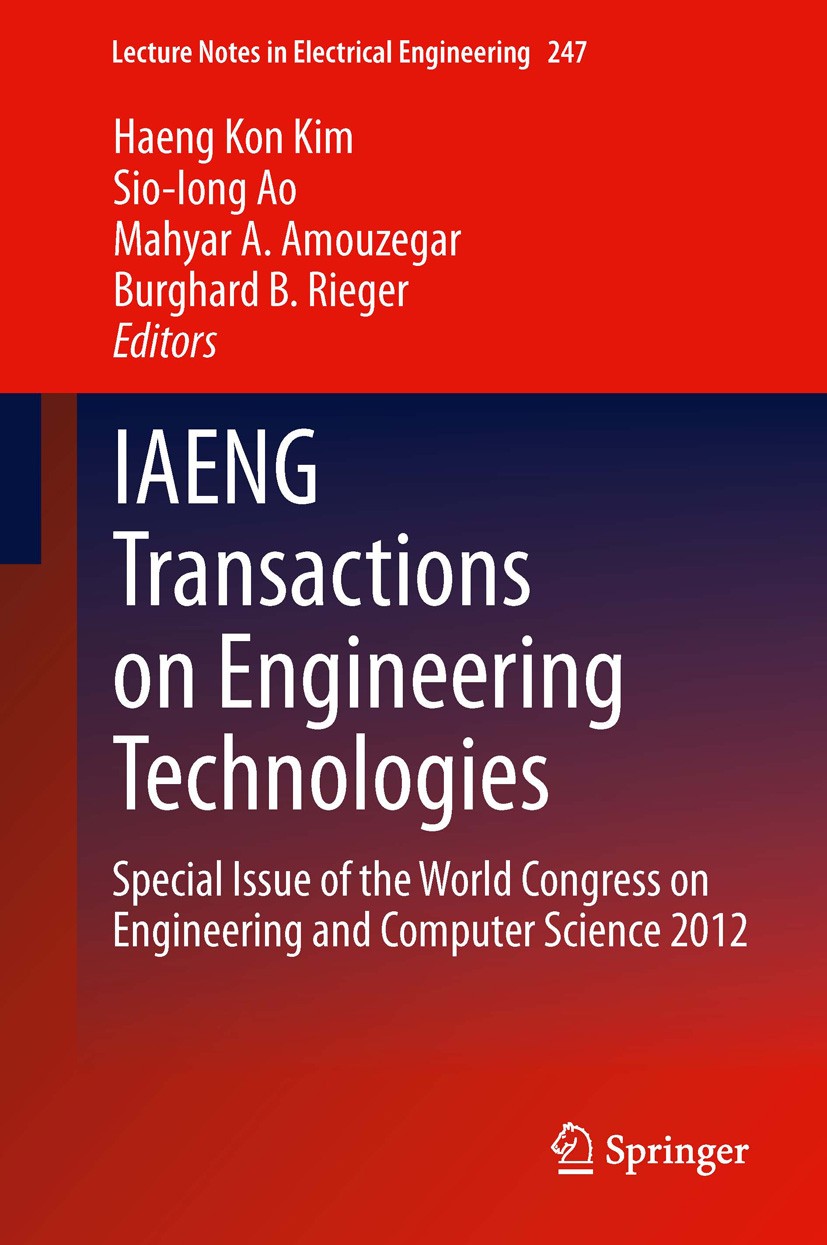 Titlebook: IAENG Transactions on Engineering Technologies; Special Issue of the Haeng Kon Kim,Sio-Iong Ao,Burghard B. Rieger Book 2014 Springer Scienc Titlebook: IAENG Transactions on Engineering Technologies; Special Issue of the Haeng Kon Kim,Sio-Iong Ao,Burghard B. Rieger Book 2014 Springer Scienc