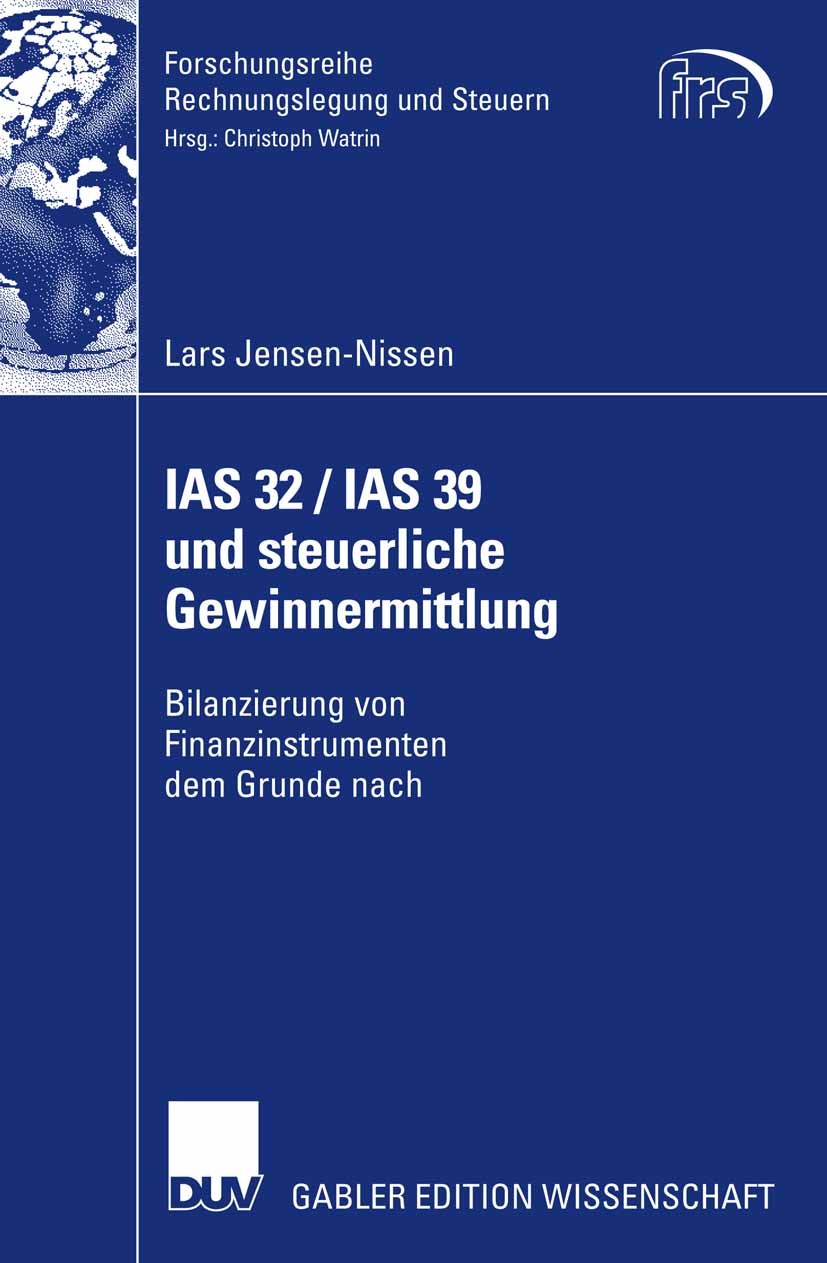 Titlebook: IAS 32 / IAS 39 und steuerliche Gewinnermittlung; Bilanzierung von Fin Lars Jensen-Nissen Book 2007 Gabler Verlag | Springer Fachmedien Wie Titlebook: IAS 32 / IAS 39 und steuerliche Gewinnermittlung; Bilanzierung von Fin Lars Jensen-Nissen Book 2007 Gabler Verlag | Springer Fachmedien Wie