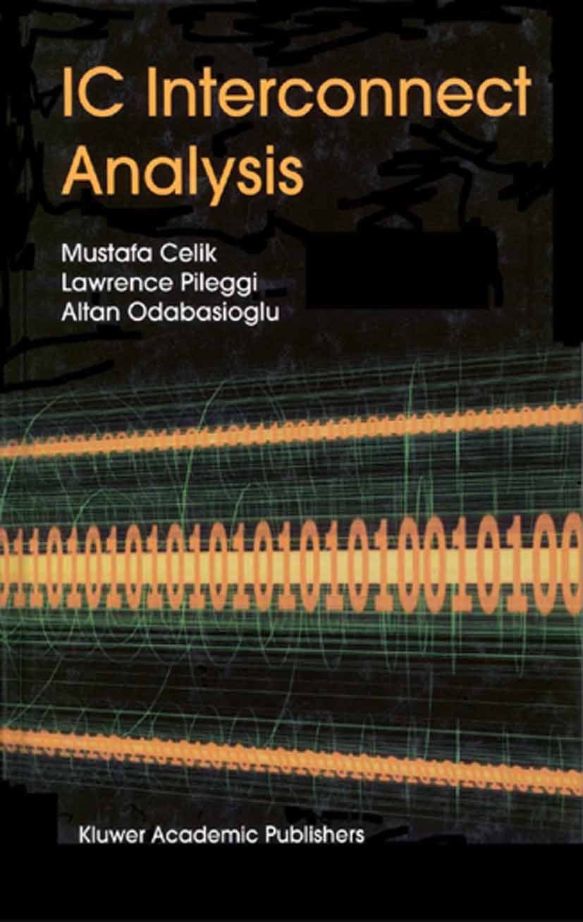 Titlebook: IC Interconnect Analysis; Mustafa Celik,Lawrence Pileggi,Altan Odabasioglu Book 2002 Springer Science+Business Media New York 2002 automat Titlebook: IC Interconnect Analysis; Mustafa Celik,Lawrence Pileggi,Altan Odabasioglu Book 2002 Springer Science+Business Media New York 2002 automat
