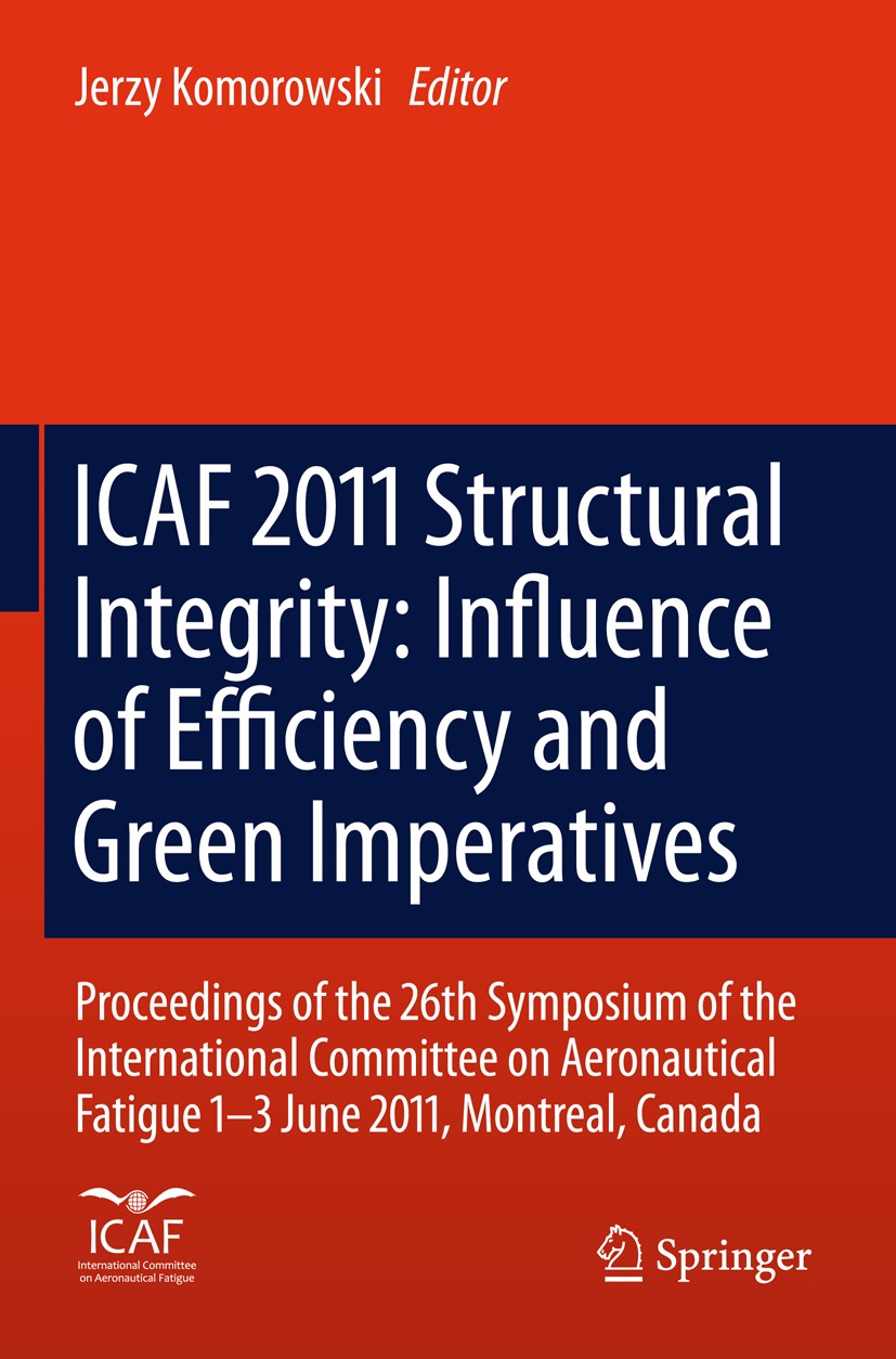 Titlebook: ICAF 2011 Structural Integrity: Influence of Efficiency and Green Imperatives; Proceedings of the 2 Jerzy Komorowski Conference proceedings Titlebook: ICAF 2011 Structural Integrity: Influence of Efficiency and Green Imperatives; Proceedings of the 2 Jerzy Komorowski Conference proceedings