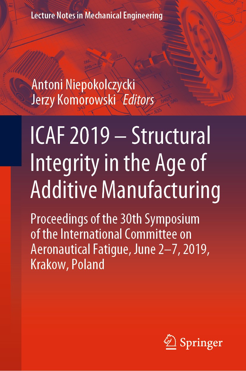 Titlebook: ICAF 2019 – Structural Integrity in the Age of Additive Manufacturing; Proceedings of the 3 Antoni Niepokolczycki,Jerzy Komorowski Conferen Titlebook: ICAF 2019 – Structural Integrity in the Age of Additive Manufacturing; Proceedings of the 3 Antoni Niepokolczycki,Jerzy Komorowski Conferen
