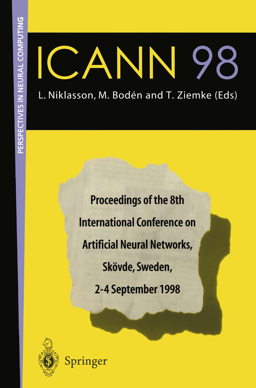 Titlebook: ICANN 98; Proceedings of the 8 Lars Niklasson,Mikael Bodén,Tom Ziemke Conference proceedings 1998 Springer-Verlag London 1998 agents.artifi Titlebook: ICANN 98; Proceedings of the 8 Lars Niklasson,Mikael Bodén,Tom Ziemke Conference proceedings 1998 Springer-Verlag London 1998 agents.artifi
