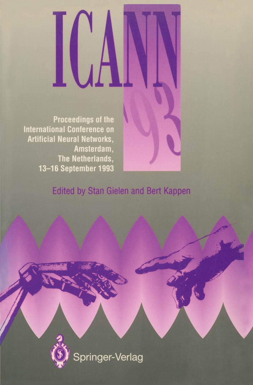 Titlebook: ICANN ’93; Proceedings of the I Stan Gielen,Bert Kappen Conference proceedings 1993 Springer-Verlag London Limited 1993 artificial intellig Titlebook: ICANN ’93; Proceedings of the I Stan Gielen,Bert Kappen Conference proceedings 1993 Springer-Verlag London Limited 1993 artificial intellig