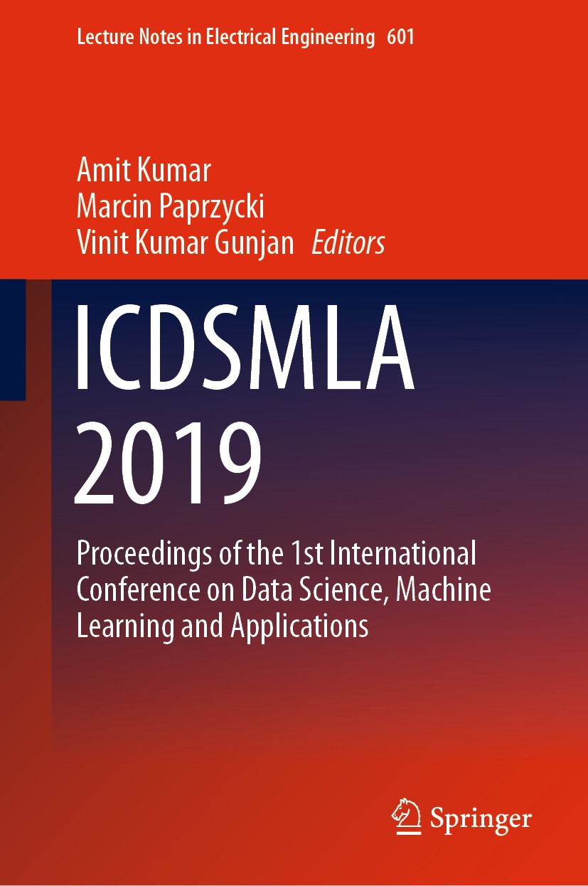 Titlebook: ICDSMLA 2019; Proceedings of the 1 Amit Kumar,Marcin Paprzycki,Vinit Kumar Gunjan Conference proceedings 2020 Springer Nature Singapore Pte Titlebook: ICDSMLA 2019; Proceedings of the 1 Amit Kumar,Marcin Paprzycki,Vinit Kumar Gunjan Conference proceedings 2020 Springer Nature Singapore Pte