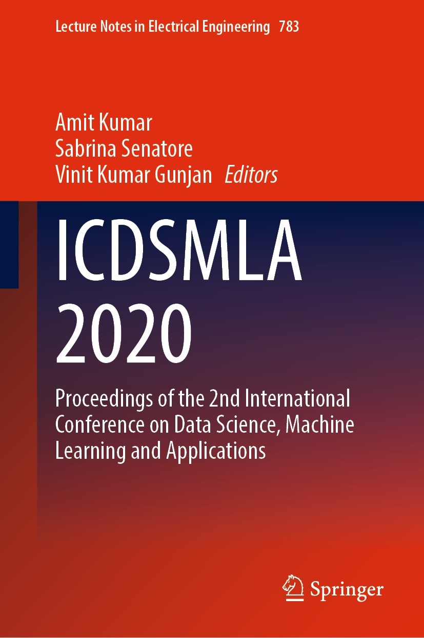 Titlebook: ICDSMLA 2020; Proceedings of the 2 Amit Kumar,Sabrina Senatore,Vinit Kumar Gunjan Conference proceedings 2022 The Editor(s) (if applicable) Titlebook: ICDSMLA 2020; Proceedings of the 2 Amit Kumar,Sabrina Senatore,Vinit Kumar Gunjan Conference proceedings 2022 The Editor(s) (if applicable)