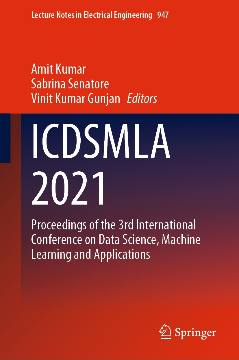 Titlebook: ICDSMLA 2021; Proceedings of the 3 Amit Kumar,Sabrina Senatore,Vinit Kumar Gunjan Conference proceedings 2023 The Editor(s) (if applicable) Titlebook: ICDSMLA 2021; Proceedings of the 3 Amit Kumar,Sabrina Senatore,Vinit Kumar Gunjan Conference proceedings 2023 The Editor(s) (if applicable)