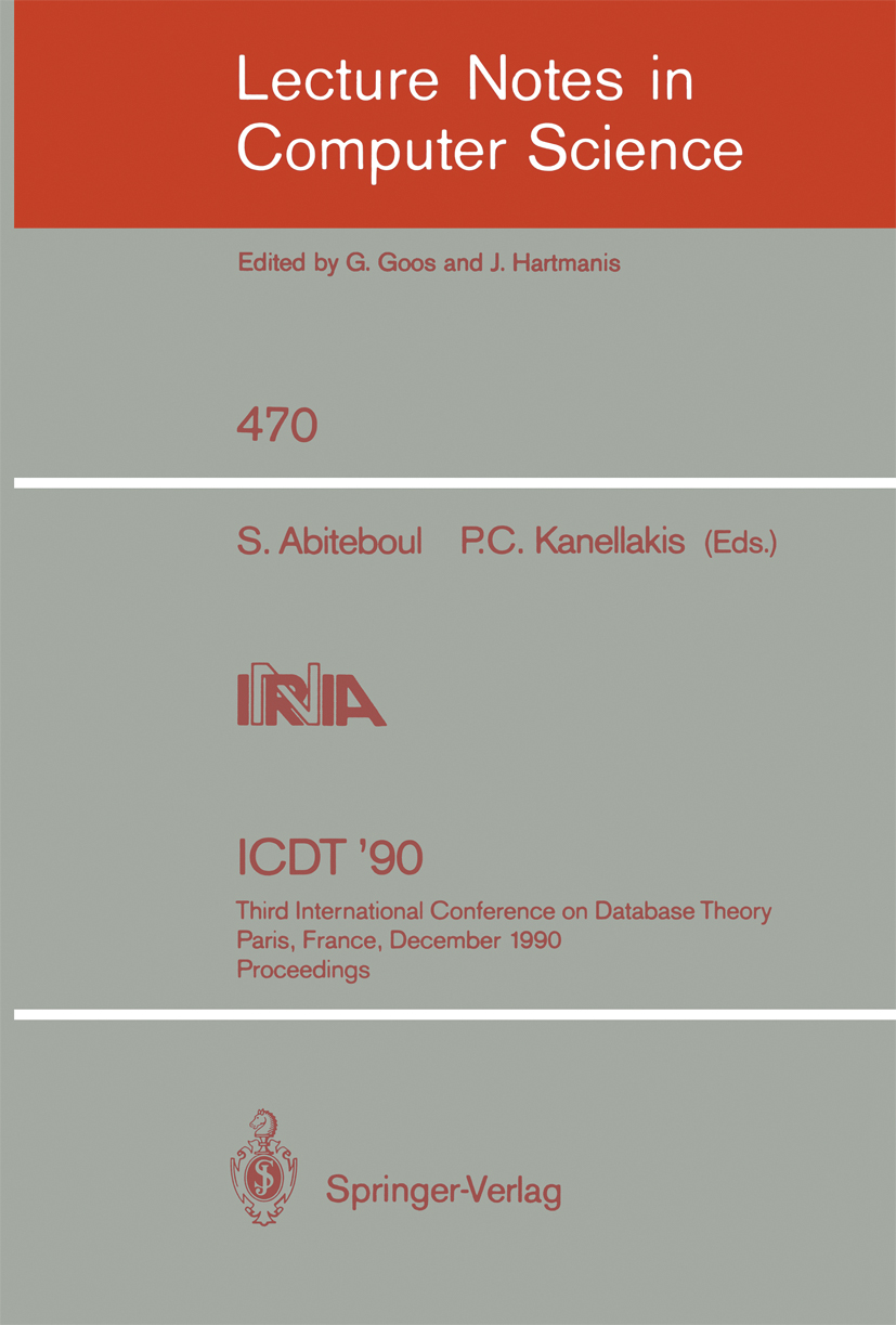 Titlebook: ICDT ‘90; Third International Serge Abiteboul,Paris C. Kanellakis Conference proceedings 1990 Springer-Verlag Berlin Heidelberg 1990 Autom Titlebook: ICDT ‘90; Third International Serge Abiteboul,Paris C. Kanellakis Conference proceedings 1990 Springer-Verlag Berlin Heidelberg 1990 Autom