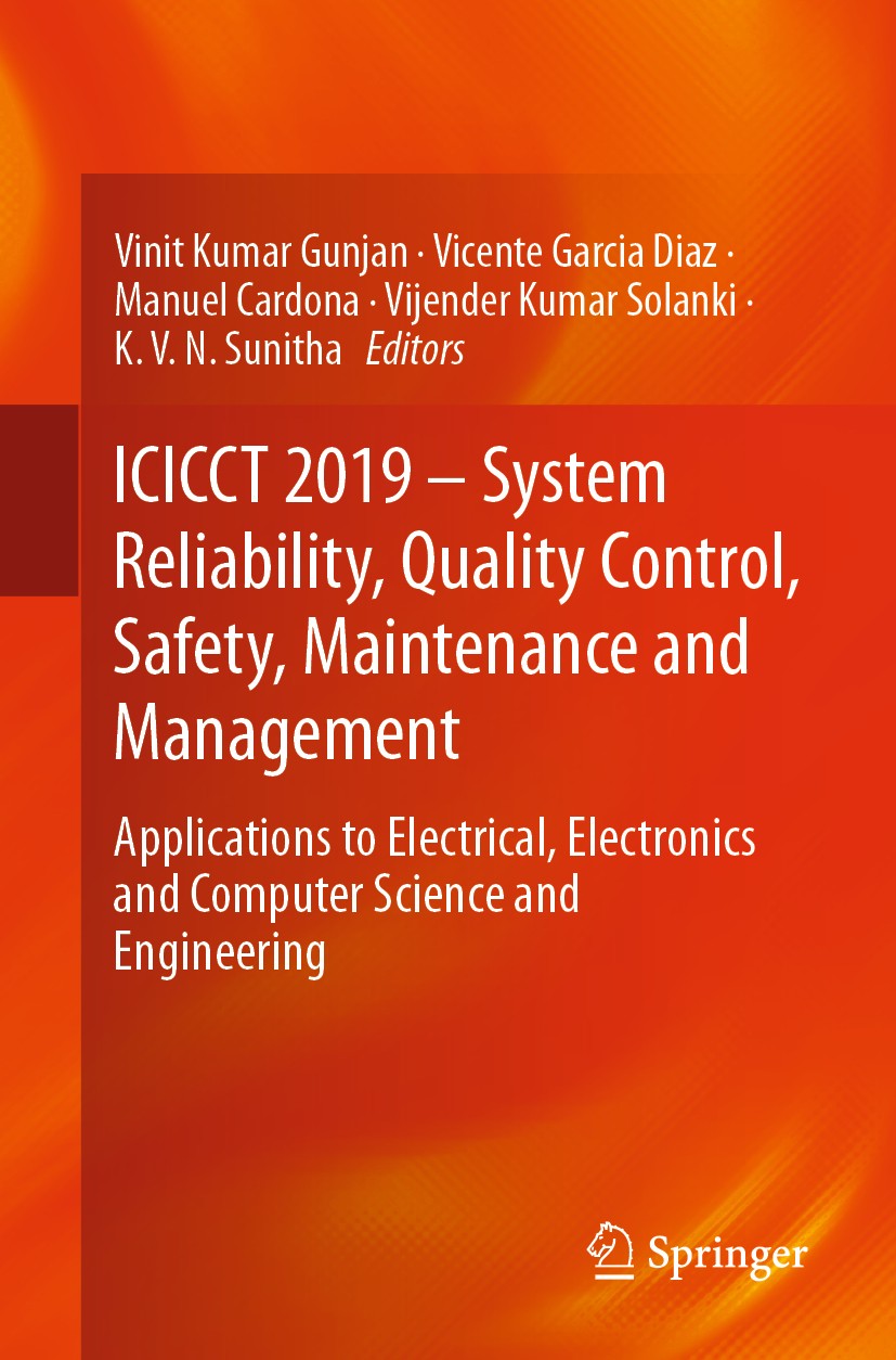 Titlebook: ICICCT 2019 – System Reliability, Quality Control, Safety, Maintenance and Management; Applications to Elec Vinit Kumar Gunjan,Vicente Garc Titlebook: ICICCT 2019 – System Reliability, Quality Control, Safety, Maintenance and Management; Applications to Elec Vinit Kumar Gunjan,Vicente Garc