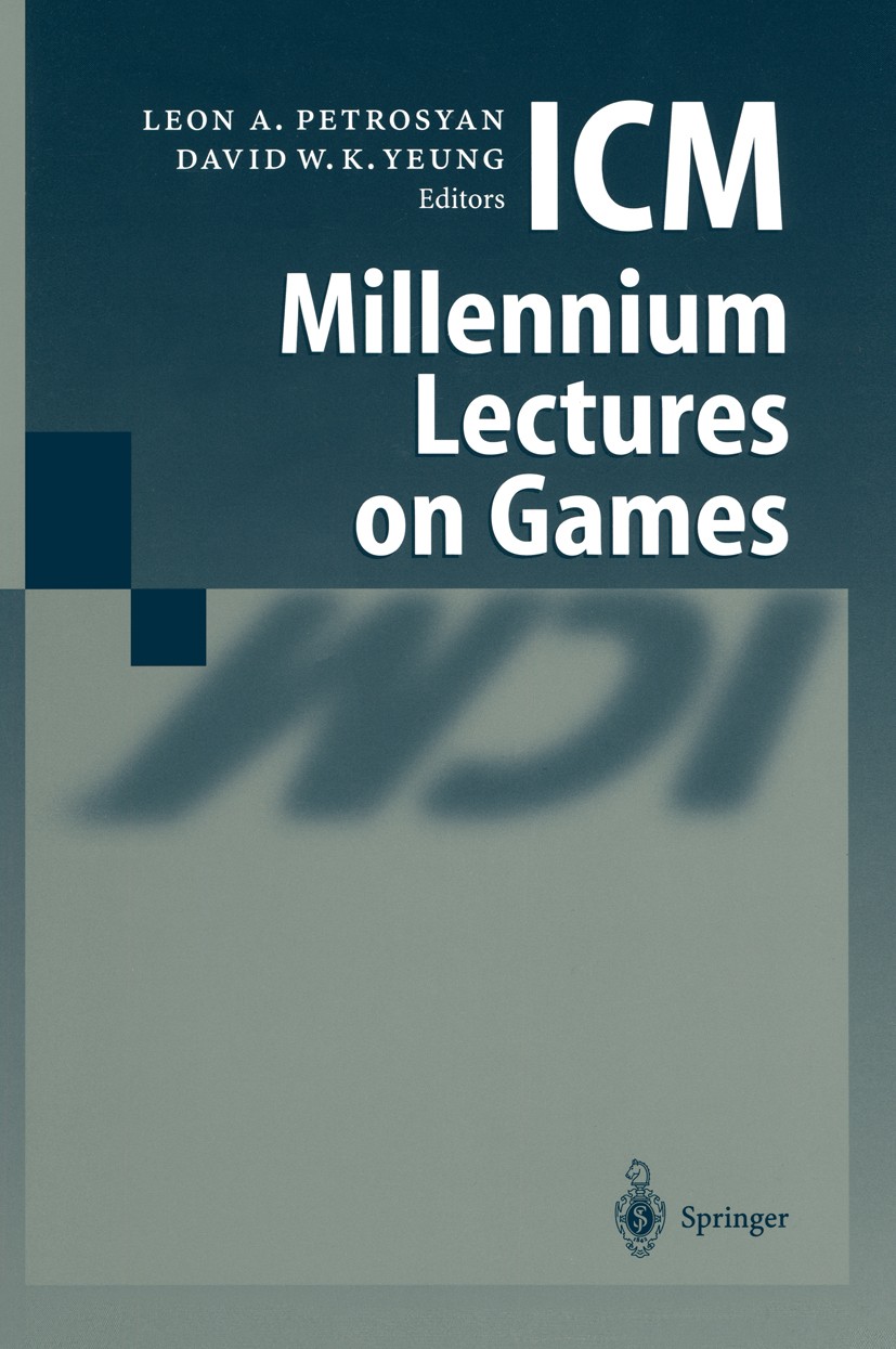 Titlebook: ICM Millennium Lectures on Games; Leon A. Petrosyan,David W. K. Yeung Conference proceedings 2003 Springer-Verlag Berlin Heidelberg 2003 B Titlebook: ICM Millennium Lectures on Games; Leon A. Petrosyan,David W. K. Yeung Conference proceedings 2003 Springer-Verlag Berlin Heidelberg 2003 B