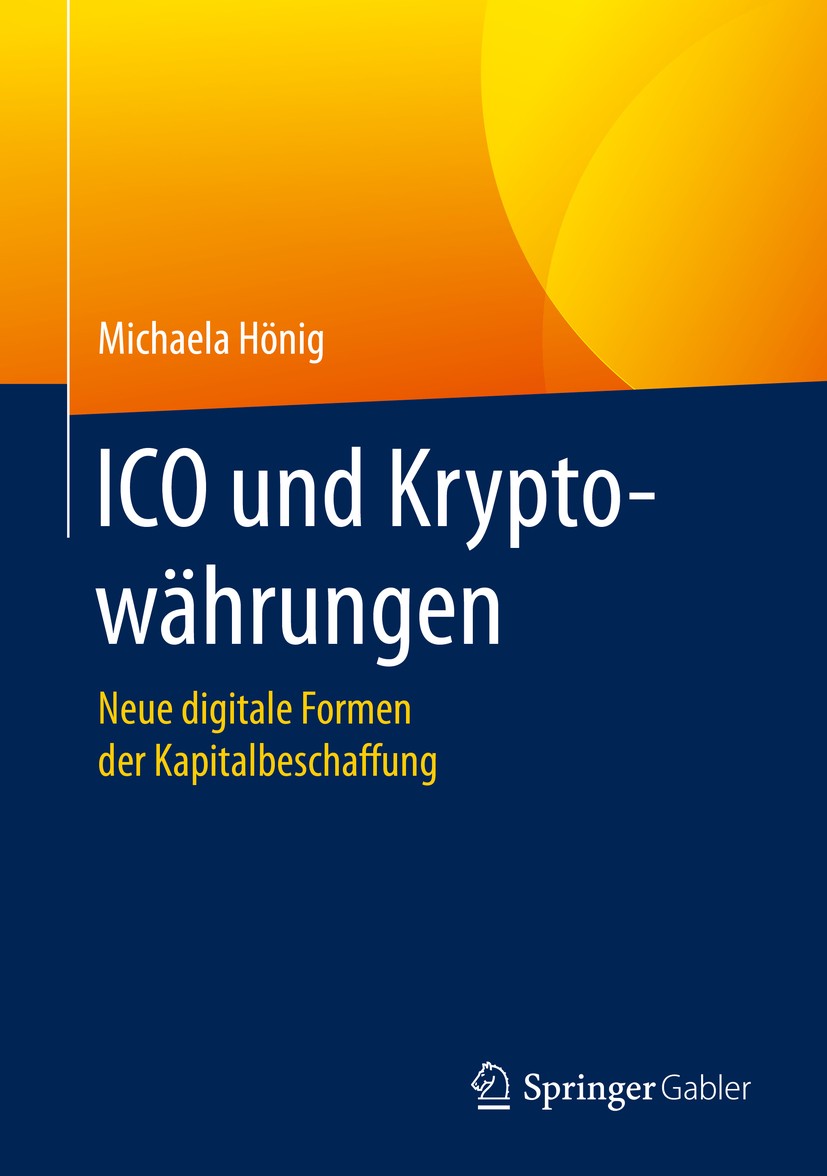 Titlebook: ICO und Kryptowährungen; Neue digitale Formen Michaela Hönig Book 2020 Springer Fachmedien Wiesbaden GmbH, ein Teil von Springer Nature 202 Titlebook: ICO und Kryptowährungen; Neue digitale Formen Michaela Hönig Book 2020 Springer Fachmedien Wiesbaden GmbH, ein Teil von Springer Nature 202