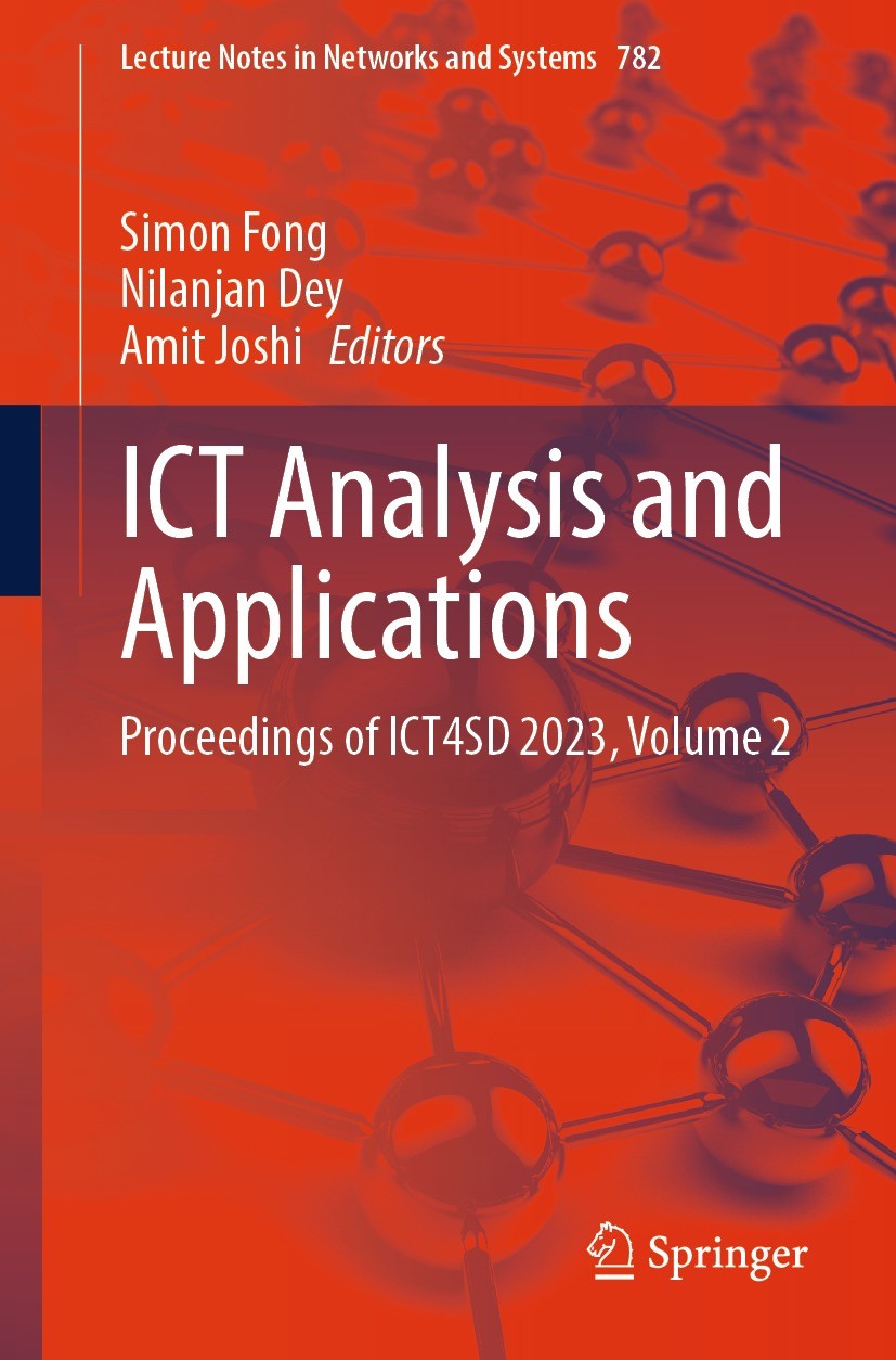 Titlebook: ICT Analysis and Applications; Proceedings of ICT4S Simon Fong,Nilanjan Dey,Amit Joshi Conference proceedings 2023 The Editor(s) (if applic Titlebook: ICT Analysis and Applications; Proceedings of ICT4S Simon Fong,Nilanjan Dey,Amit Joshi Conference proceedings 2023 The Editor(s) (if applic