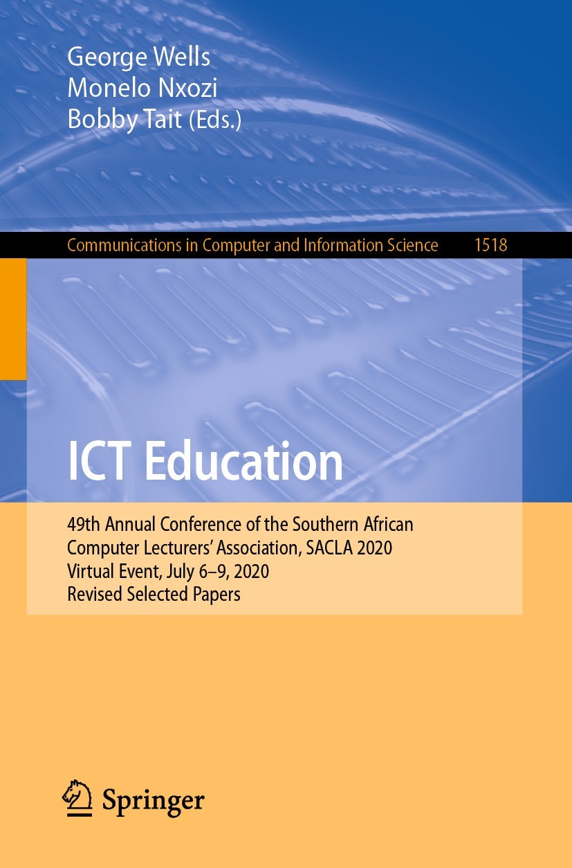 Titlebook: ICT Education; 49th Annual Conferen George Wells,Monelo Nxozi,Bobby Tait Conference proceedings 2021 Springer Nature Switzerland AG 2021 ar Titlebook: ICT Education; 49th Annual Conferen George Wells,Monelo Nxozi,Bobby Tait Conference proceedings 2021 Springer Nature Switzerland AG 2021 ar