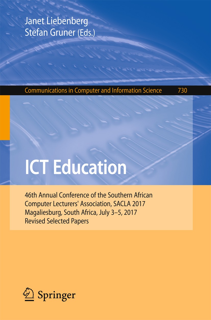Titlebook: ICT Education; 46th Annual Conferen Janet Liebenberg,Stefan Gruner Conference proceedings 2017 Springer International Publishing AG 2017 co Titlebook: ICT Education; 46th Annual Conferen Janet Liebenberg,Stefan Gruner Conference proceedings 2017 Springer International Publishing AG 2017 co