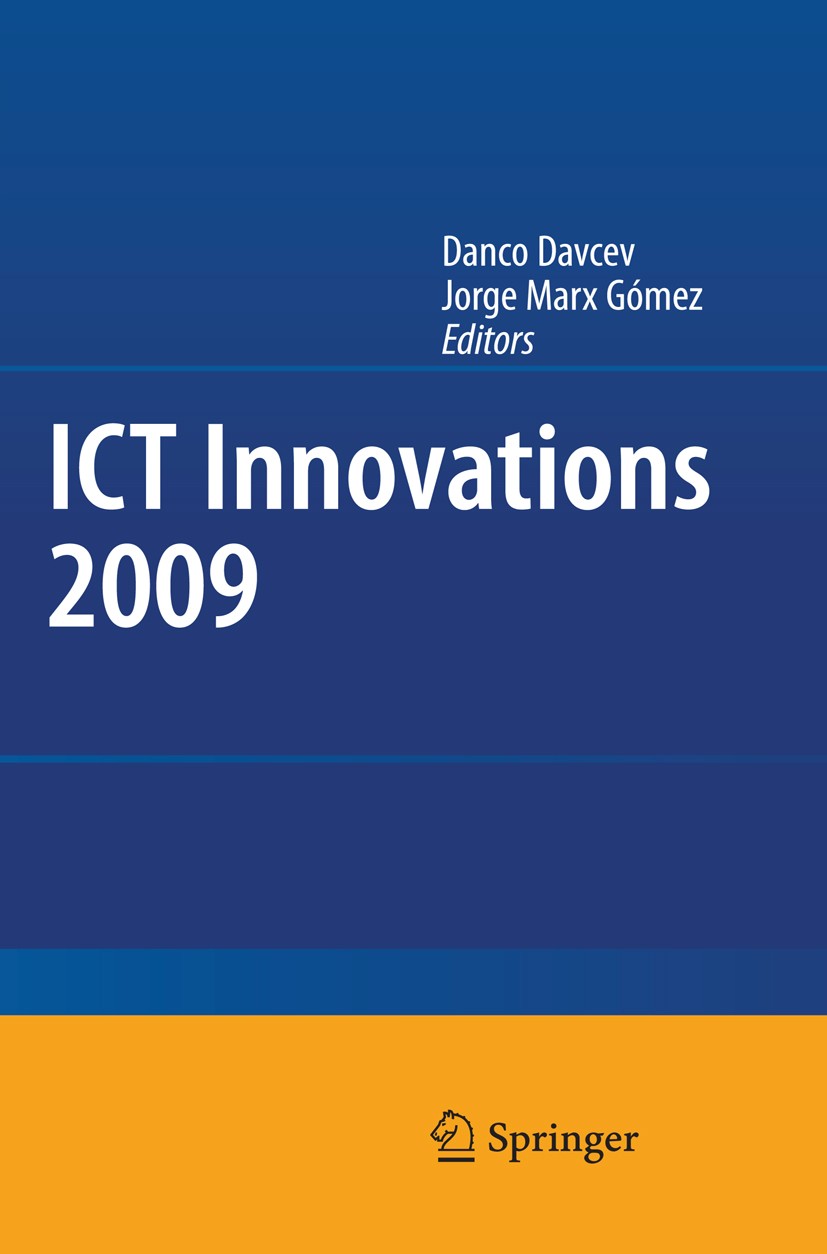Titlebook: ICT Innovations 2009; Danco Davcev,Jorge Marx Gómez Conference proceedings 2010 Springer-Verlag Berlin Heidelberg 2010 Artificial Intellig Titlebook: ICT Innovations 2009; Danco Davcev,Jorge Marx Gómez Conference proceedings 2010 Springer-Verlag Berlin Heidelberg 2010 Artificial Intellig