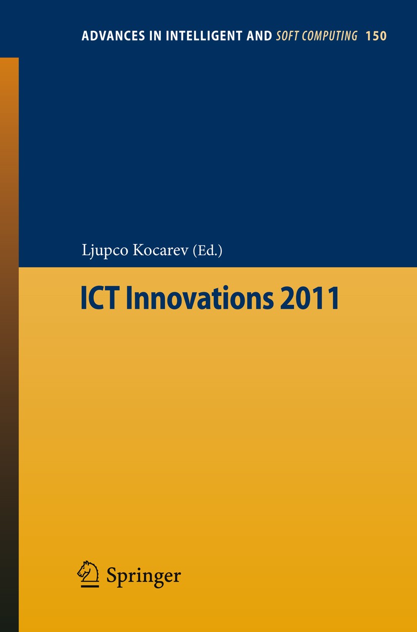Titlebook: ICT Innovations 2011; Ljupco Kocarev Conference proceedings 2012 Springer-Verlag GmbH Berlin Heidelberg 2012 Communications Technology.ICT Titlebook: ICT Innovations 2011; Ljupco Kocarev Conference proceedings 2012 Springer-Verlag GmbH Berlin Heidelberg 2012 Communications Technology.ICT