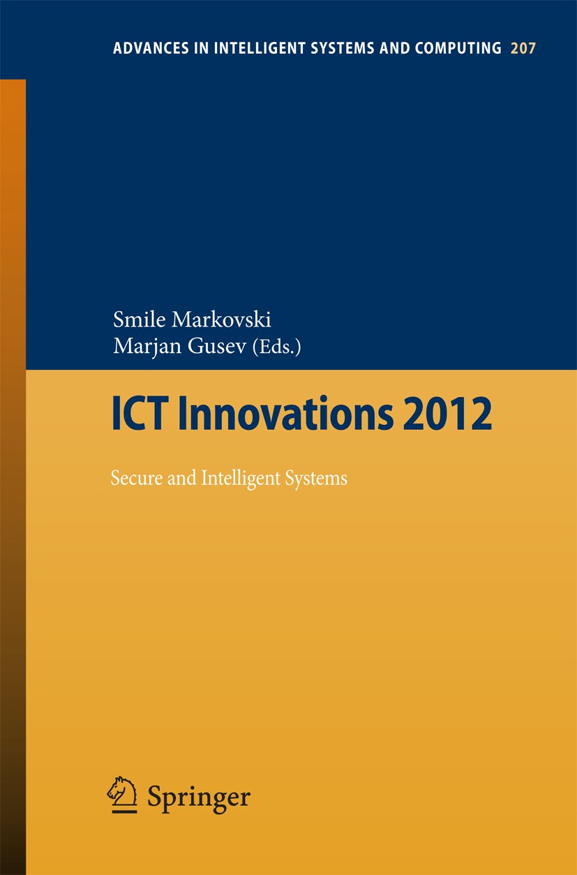 Titlebook: ICT Innovations 2012; Secure and Intellige Smile Markovski,Marjan Gusev Conference proceedings 2013 Springer-Verlag Berlin Heidelberg 2013 Titlebook: ICT Innovations 2012; Secure and Intellige Smile Markovski,Marjan Gusev Conference proceedings 2013 Springer-Verlag Berlin Heidelberg 2013
