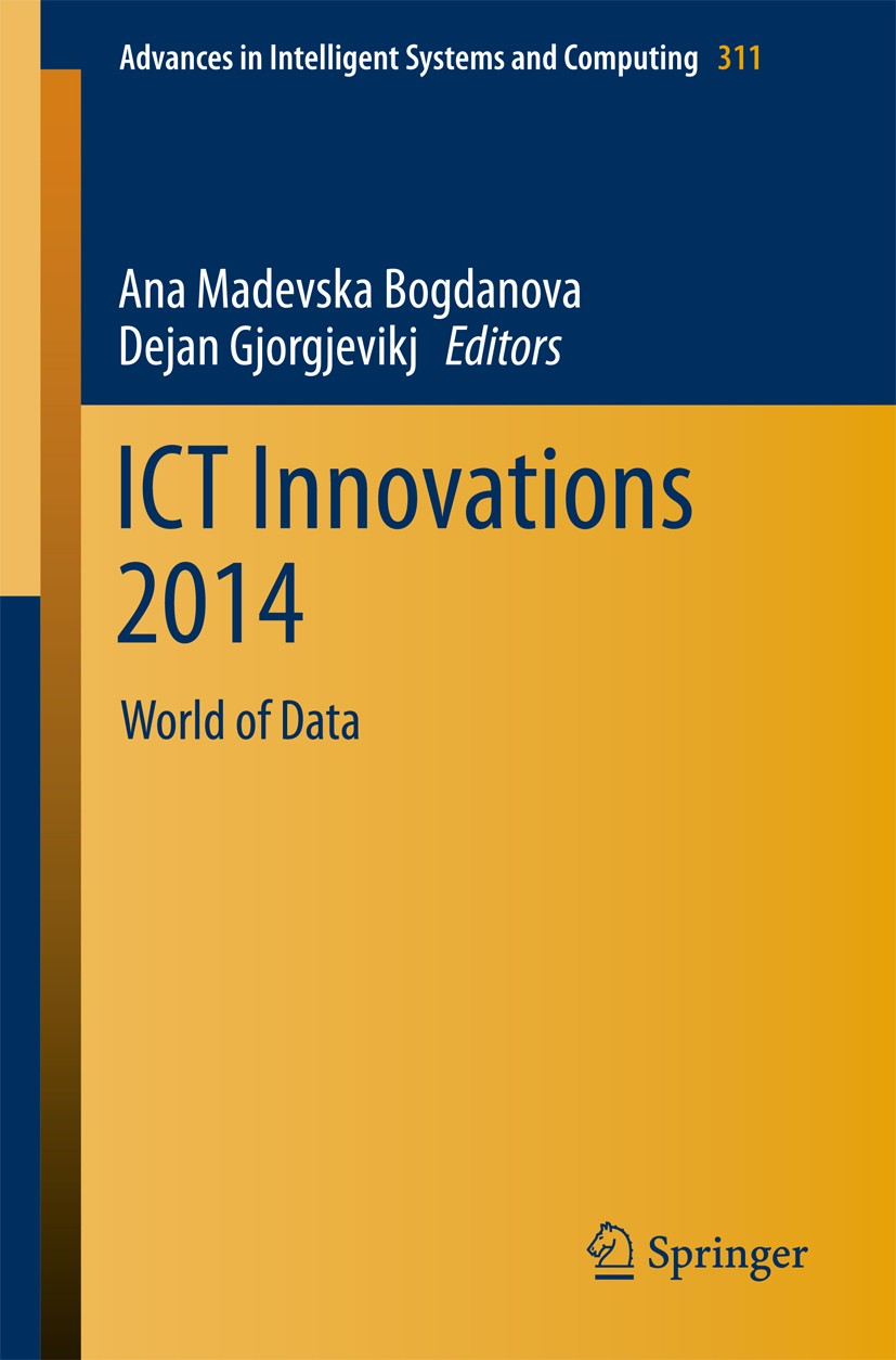 Titlebook: ICT Innovations 2014; World of Data Ana Madevska Bogdanova,Dejan Gjorgjevikj Conference proceedings 2015 Springer International Publishing Titlebook: ICT Innovations 2014; World of Data Ana Madevska Bogdanova,Dejan Gjorgjevikj Conference proceedings 2015 Springer International Publishing