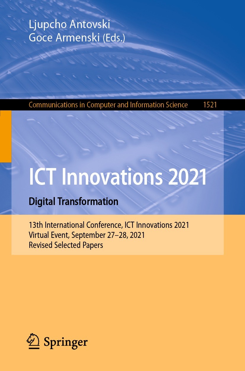 Titlebook: ICT Innovations 2021. Digital Transformation; 13th International C Ljupcho Antovski,Goce Armenski Conference proceedings 2022 Springer Natu Titlebook: ICT Innovations 2021. Digital Transformation; 13th International C Ljupcho Antovski,Goce Armenski Conference proceedings 2022 Springer Natu