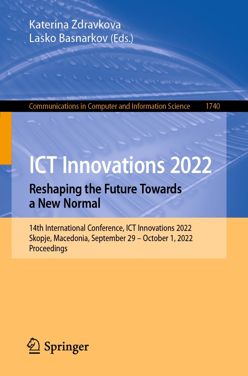 Titlebook: ICT Innovations 2022. Reshaping the Future Towards a New Normal; 14th International C Katerina Zdravkova,Lasko Basnarkov Conference proceed Titlebook: ICT Innovations 2022. Reshaping the Future Towards a New Normal; 14th International C Katerina Zdravkova,Lasko Basnarkov Conference proceed