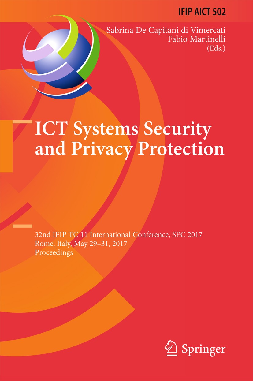 Titlebook: ICT Systems Security and Privacy Protection; 32nd IFIP TC 11 Inte Sabrina De Capitani di Vimercati,Fabio Martinelli Conference proceedings Titlebook: ICT Systems Security and Privacy Protection; 32nd IFIP TC 11 Inte Sabrina De Capitani di Vimercati,Fabio Martinelli Conference proceedings