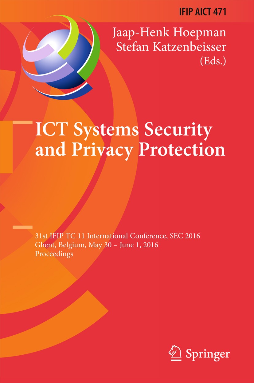 Titlebook: ICT Systems Security and Privacy Protection; 31st IFIP TC 11 Inte Jaap-Henk Hoepman,Stefan Katzenbeisser Conference proceedings 2016 IFIP I Titlebook: ICT Systems Security and Privacy Protection; 31st IFIP TC 11 Inte Jaap-Henk Hoepman,Stefan Katzenbeisser Conference proceedings 2016 IFIP I