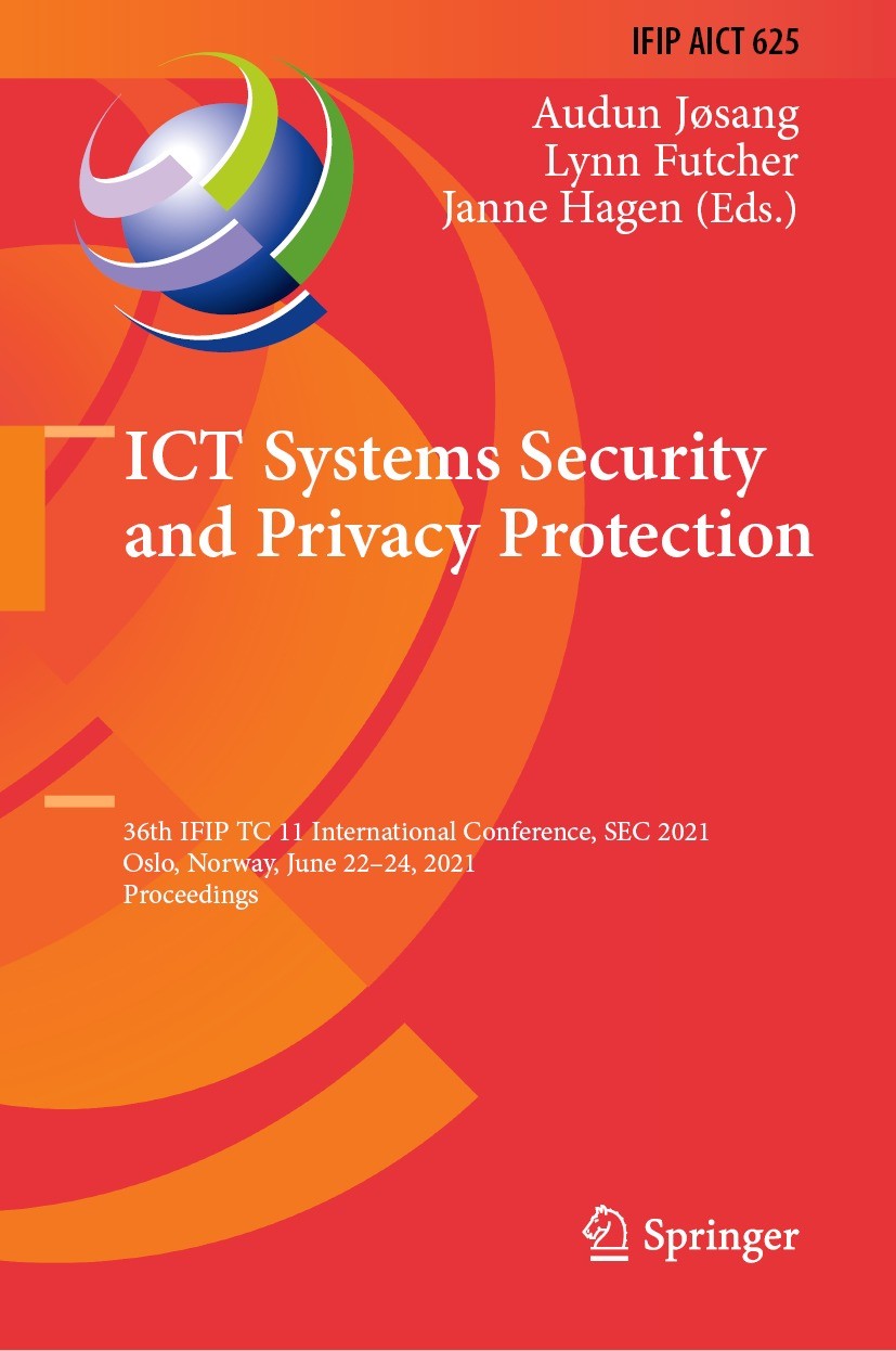 Titlebook: ICT Systems Security and Privacy Protection; 36th IFIP TC 11 Inte Audun Jøsang,Lynn Futcher,Janne Hagen Conference proceedings 2021 IFIP In Titlebook: ICT Systems Security and Privacy Protection; 36th IFIP TC 11 Inte Audun Jøsang,Lynn Futcher,Janne Hagen Conference proceedings 2021 IFIP In