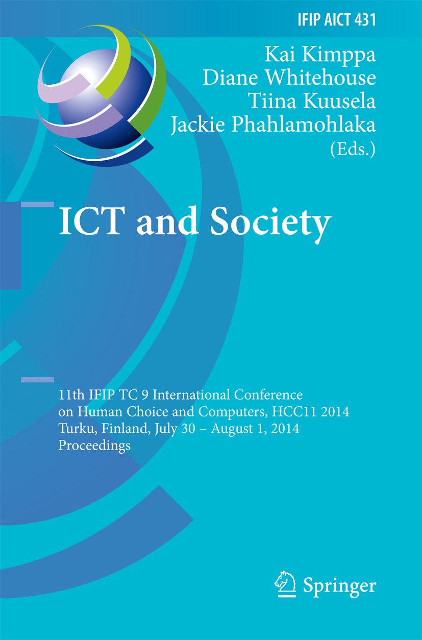 Titlebook: ICT and Society; 11th IFIP TC 9 Inter Kai Kimppa,Diane Whitehouse,Jackie Phahlamohlaka Conference proceedings 2014 IFIP International Feder Titlebook: ICT and Society; 11th IFIP TC 9 Inter Kai Kimppa,Diane Whitehouse,Jackie Phahlamohlaka Conference proceedings 2014 IFIP International Feder