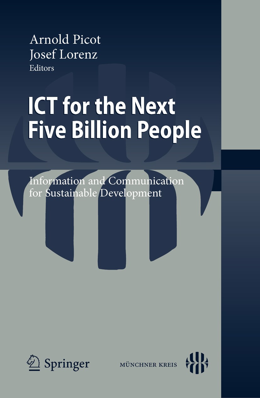 Titlebook: ICT for the Next Five Billion People; Information and Comm Arnold Picot,Josef Lorenz Conference proceedings 2010 Springer-Verlag Berlin Hei Titlebook: ICT for the Next Five Billion People; Information and Comm Arnold Picot,Josef Lorenz Conference proceedings 2010 Springer-Verlag Berlin Hei