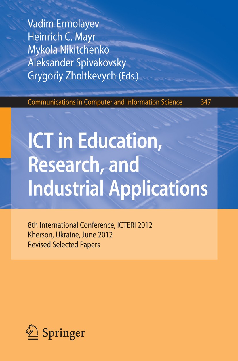 Titlebook: ICT in Education, Research, and Industrial Applications; 8th International Co Vadim Ermolayev,Heinrich C. Mayr,Grygoriy Zholtkev Conference Titlebook: ICT in Education, Research, and Industrial Applications; 8th International Co Vadim Ermolayev,Heinrich C. Mayr,Grygoriy Zholtkev Conference