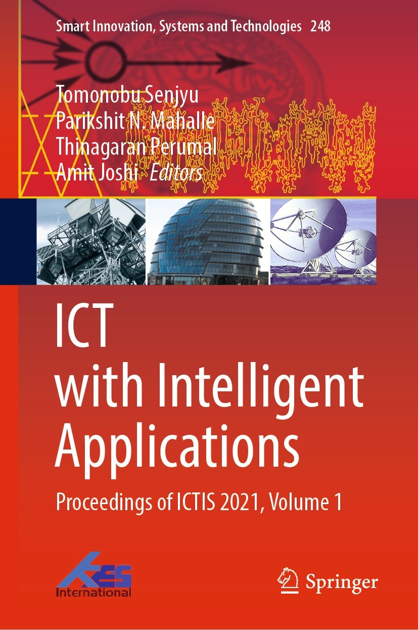 Titlebook: ICT with Intelligent Applications; Proceedings of ICTIS Tomonobu Senjyu,Parikshit N. Mahalle,Amit Joshi Conference proceedings 2022 The Edi Titlebook: ICT with Intelligent Applications; Proceedings of ICTIS Tomonobu Senjyu,Parikshit N. Mahalle,Amit Joshi Conference proceedings 2022 The Edi