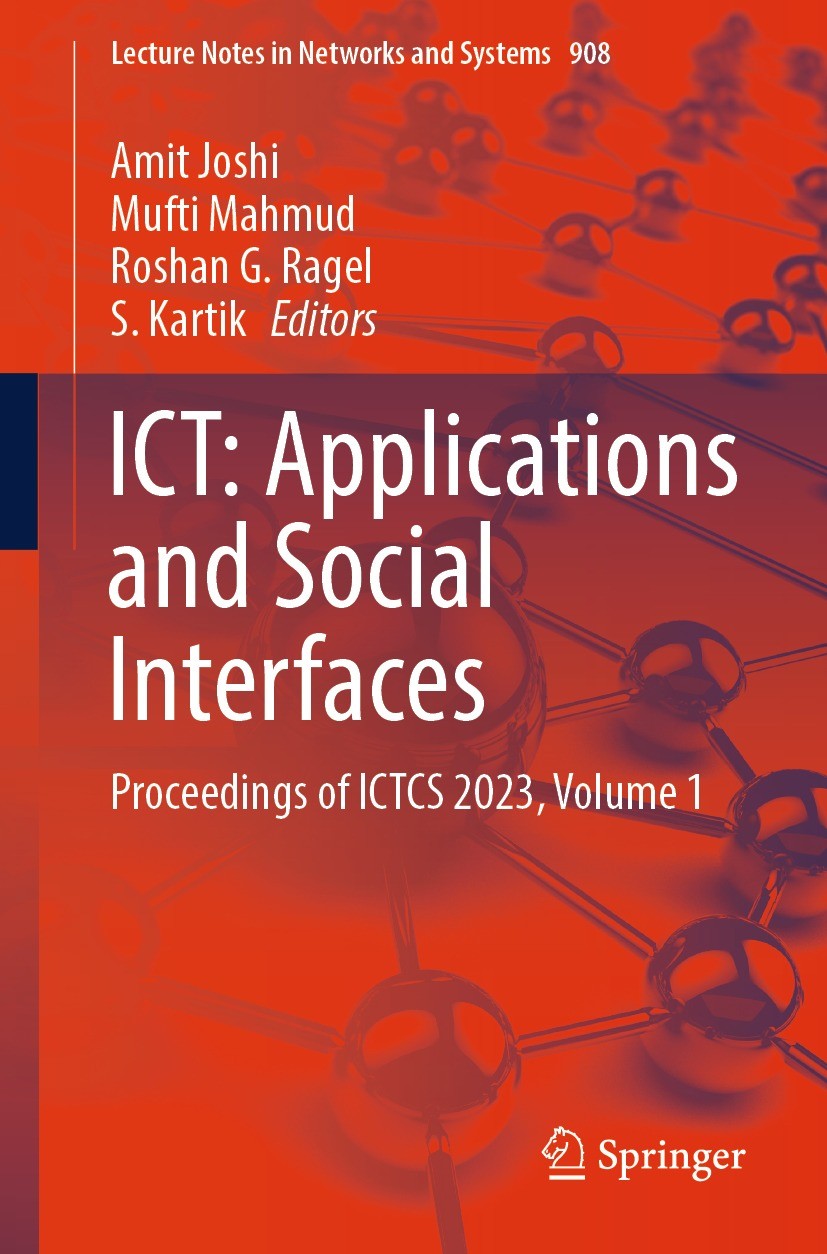 Titlebook: ICT: Applications and Social Interfaces; Proceedings of ICTCS Amit Joshi,Mufti Mahmud,S. Kartik Conference proceedings 2024 The Editor(s) ( Titlebook: ICT: Applications and Social Interfaces; Proceedings of ICTCS Amit Joshi,Mufti Mahmud,S. Kartik Conference proceedings 2024 The Editor(s) (