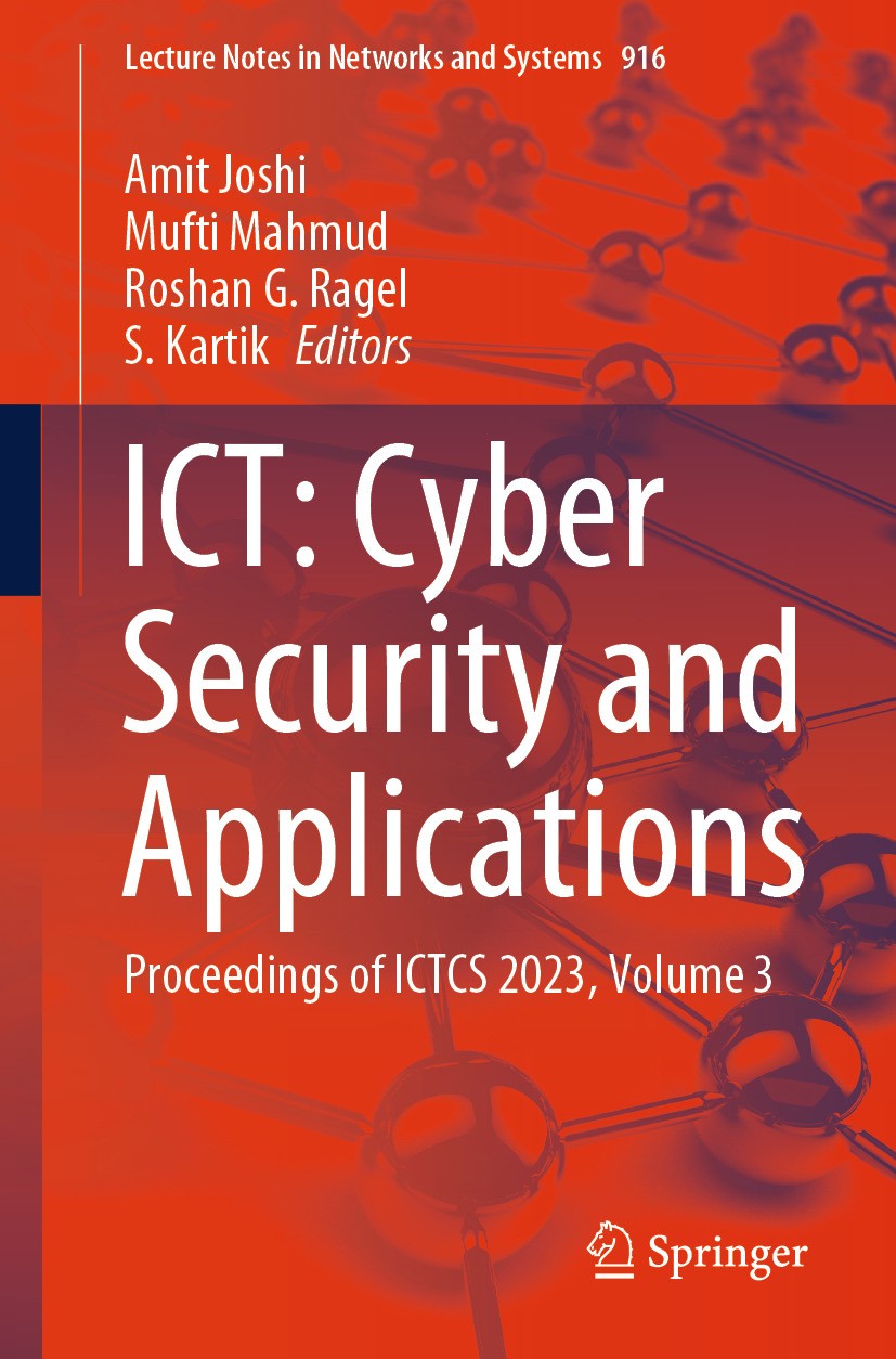 Titlebook: ICT: Cyber Security and Applications; Proceedings of ICTCS Amit Joshi,Mufti Mahmud,S. Kartik Conference proceedings 2024 The Editor(s) (if Titlebook: ICT: Cyber Security and Applications; Proceedings of ICTCS Amit Joshi,Mufti Mahmud,S. Kartik Conference proceedings 2024 The Editor(s) (if