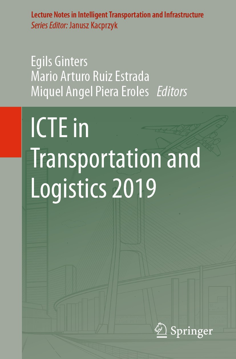 Titlebook: ICTE in Transportation and Logistics 2019; Egils Ginters,Mario Arturo Ruiz Estrada,Miquel Ang Conference proceedings 2020 Springer Nature Titlebook: ICTE in Transportation and Logistics 2019; Egils Ginters,Mario Arturo Ruiz Estrada,Miquel Ang Conference proceedings 2020 Springer Nature